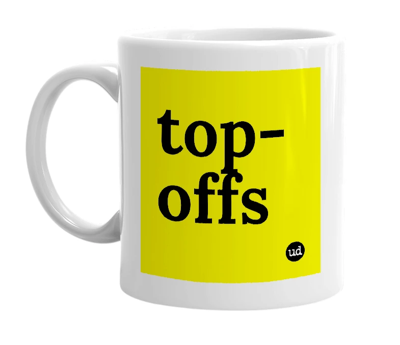 White mug with 'top-offs' in bold black letters