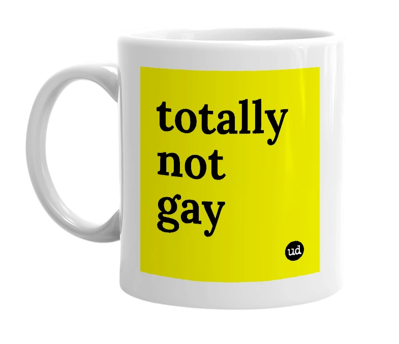 White mug with 'totally not gay' in bold black letters