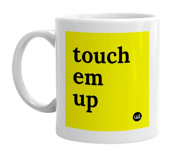 White mug with 'touch em up' in bold black letters