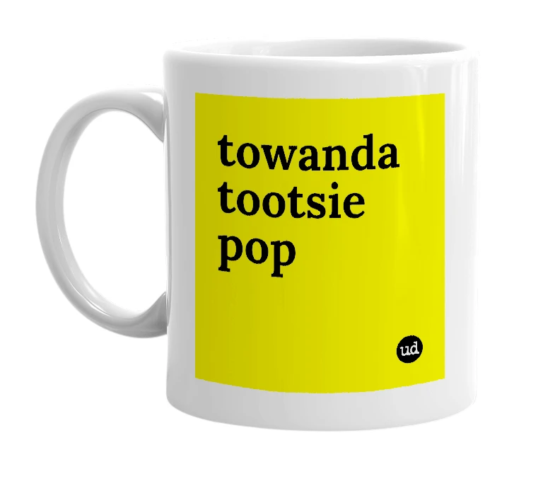 White mug with 'towanda tootsie pop' in bold black letters