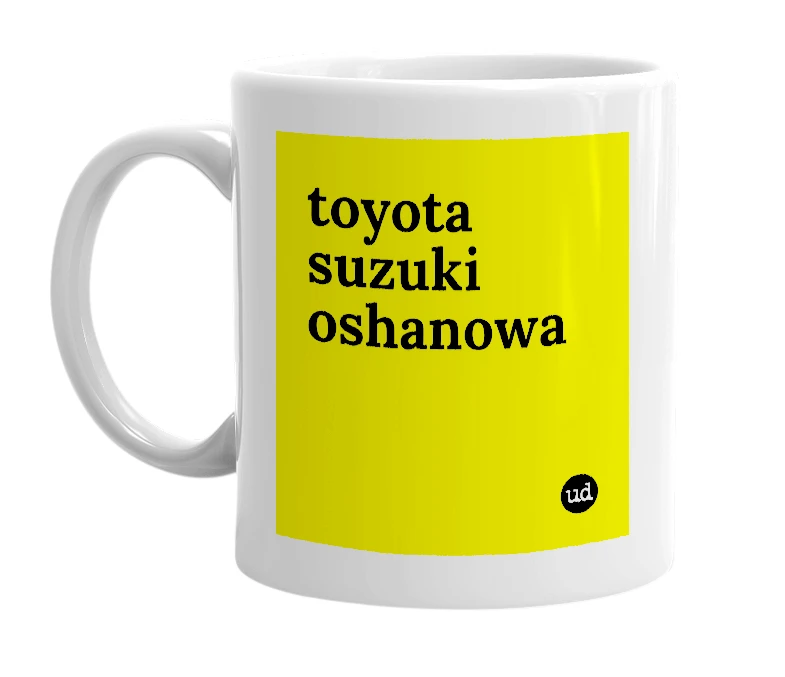 White mug with 'toyota suzuki oshanowa' in bold black letters