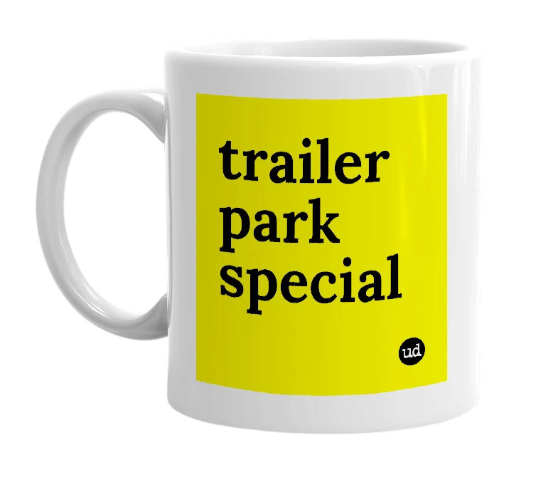 White mug with 'trailer park special' in bold black letters