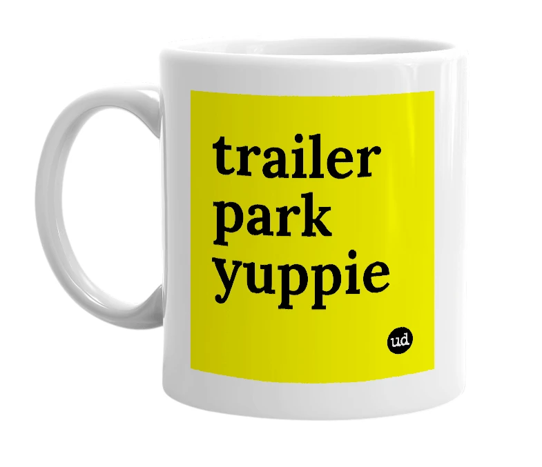 White mug with 'trailer park yuppie' in bold black letters