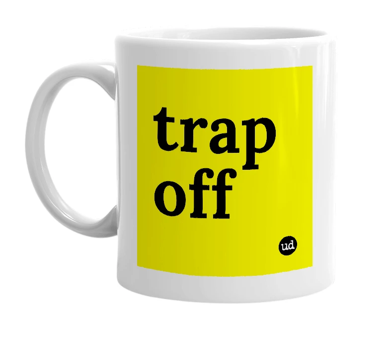 White mug with 'trap off' in bold black letters