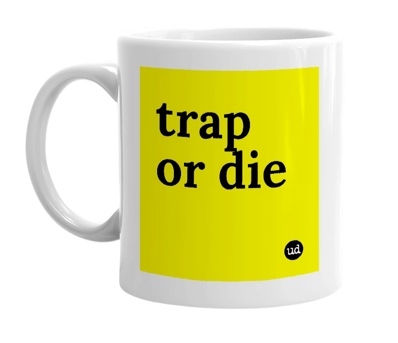 White mug with 'trap or die' in bold black letters