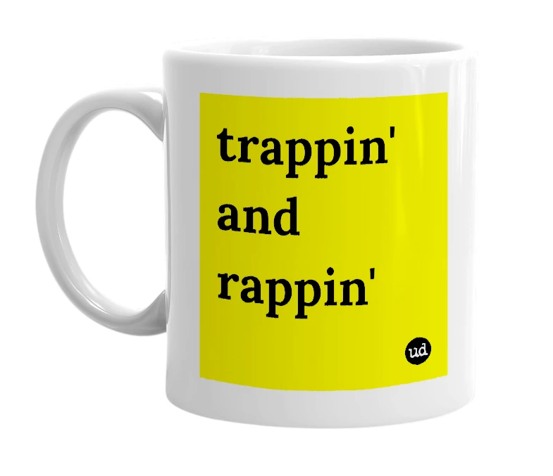 White mug with 'trappin' and rappin'' in bold black letters