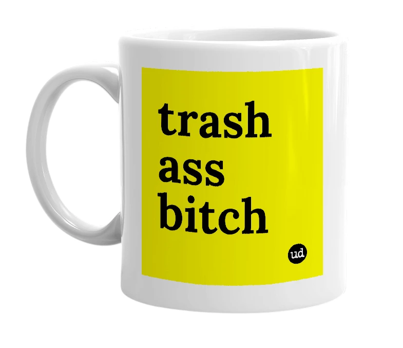 White mug with 'trash ass bitch' in bold black letters
