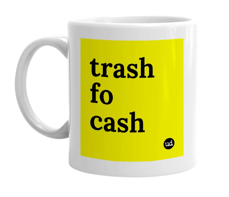 White mug with 'trash fo cash' in bold black letters