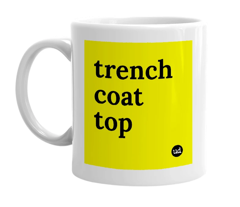 White mug with 'trench coat top' in bold black letters