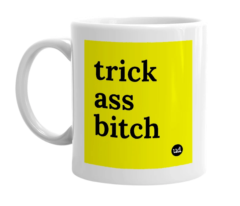 White mug with 'trick ass bitch' in bold black letters