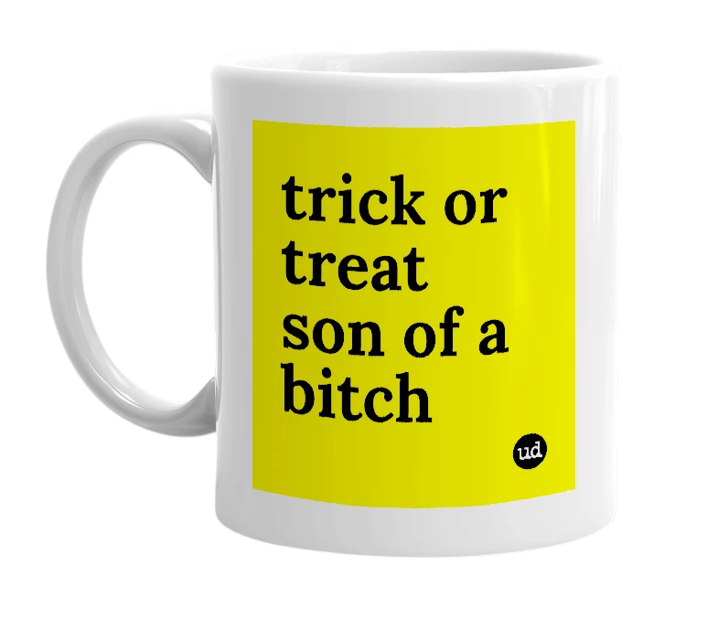 White mug with 'trick or treat son of a bitch' in bold black letters