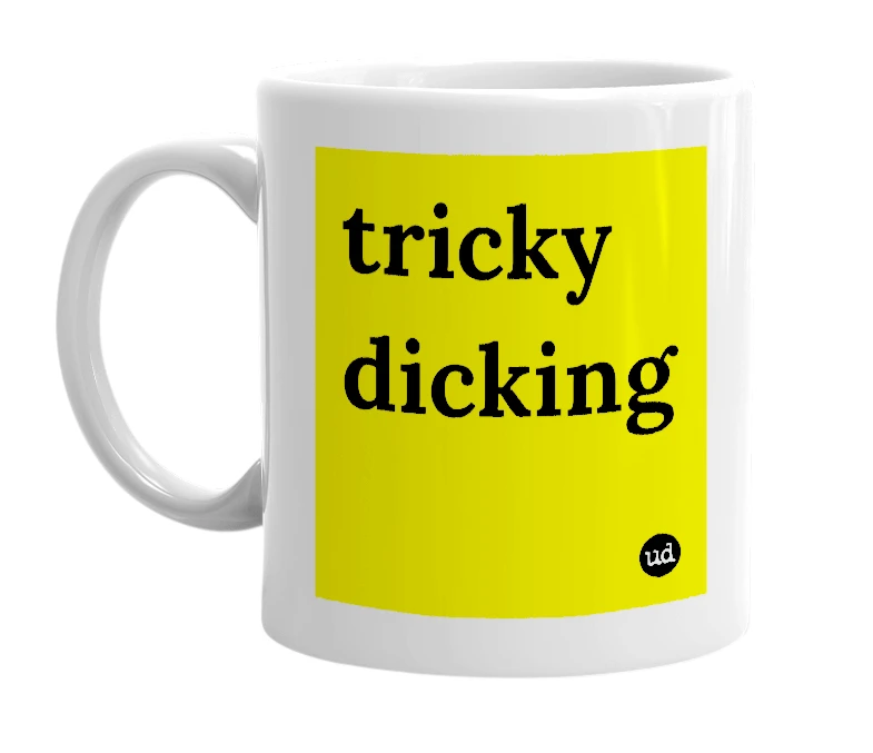White mug with 'tricky dicking' in bold black letters