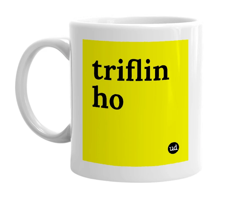 White mug with 'triflin ho' in bold black letters