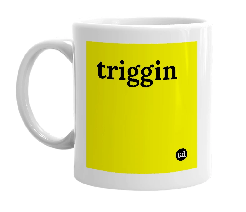 White mug with 'triggin' in bold black letters