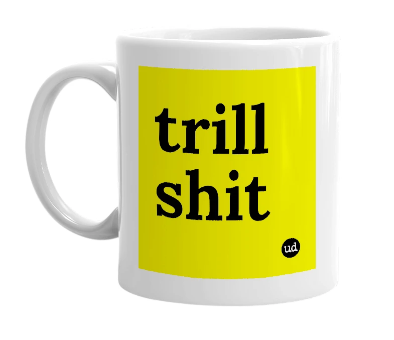 White mug with 'trill shit' in bold black letters