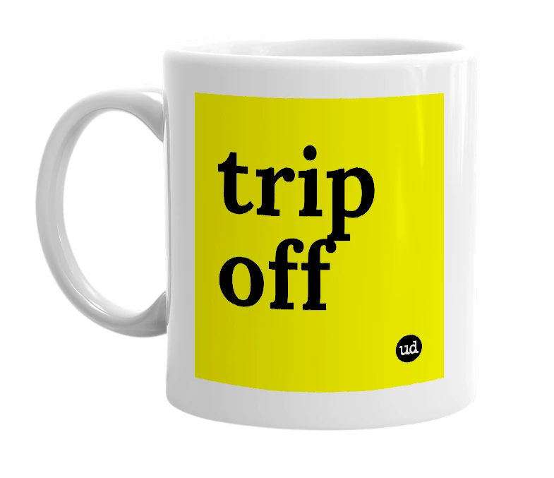 White mug with 'trip off' in bold black letters