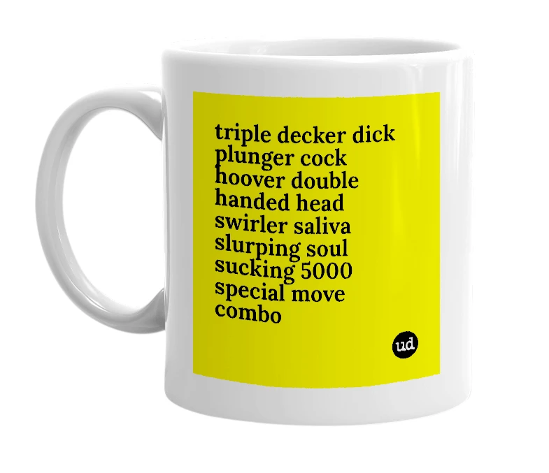 White mug with 'triple decker dick plunger cock hoover double handed head swirler saliva slurping soul sucking 5000 special move combo' in bold black letters