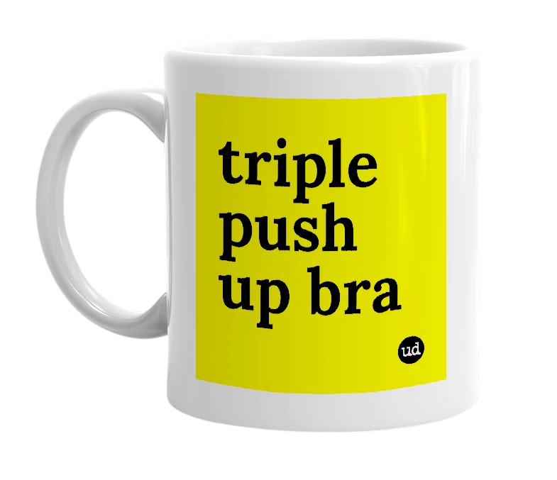 White mug with 'triple push up bra' in bold black letters