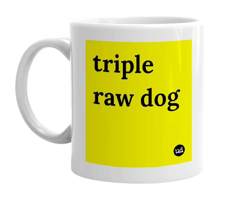 White mug with 'triple raw dog' in bold black letters