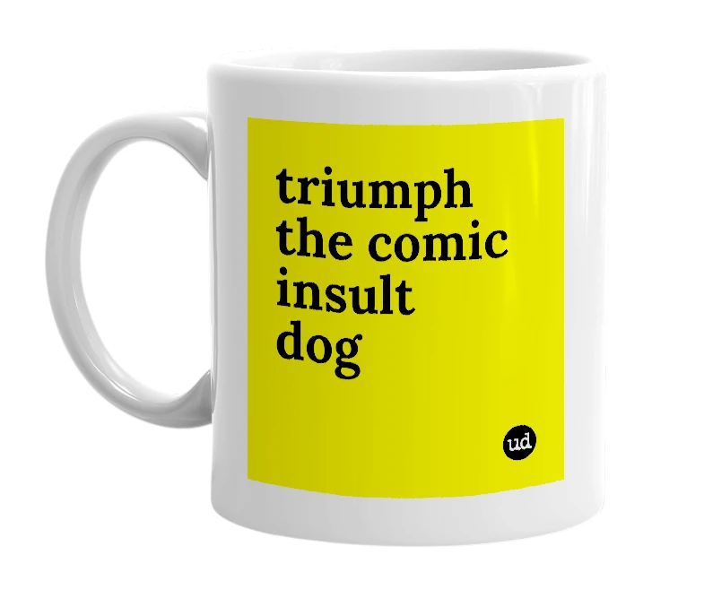 White mug with 'triumph the comic insult dog' in bold black letters