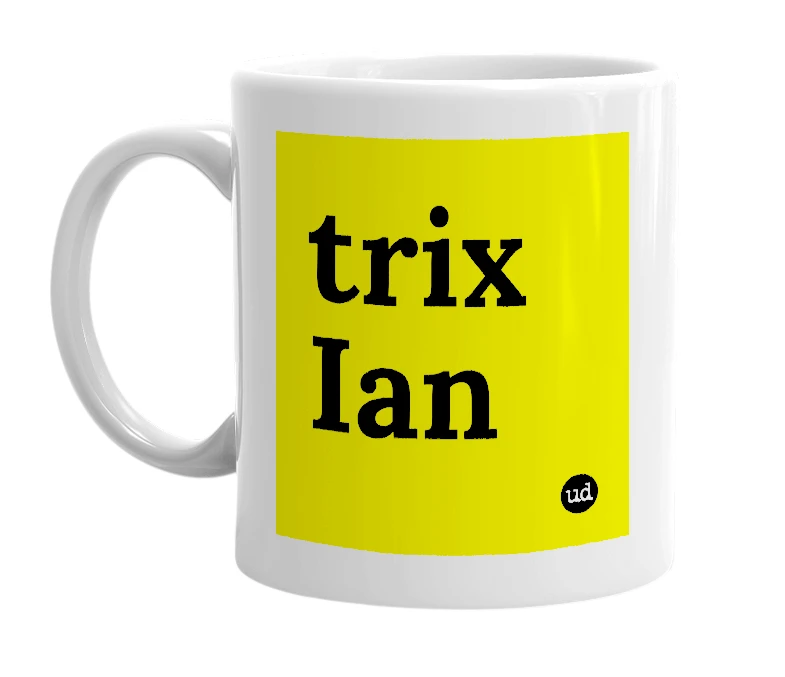 White mug with 'trix Ian' in bold black letters
