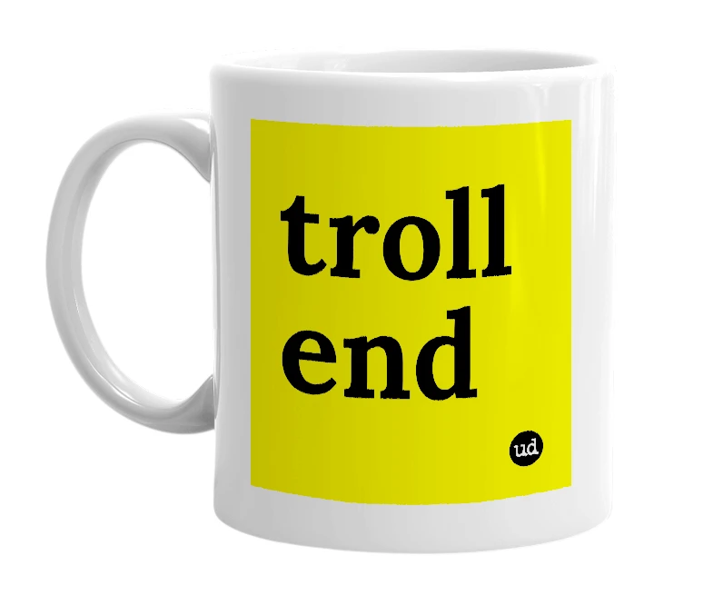 White mug with 'troll end' in bold black letters