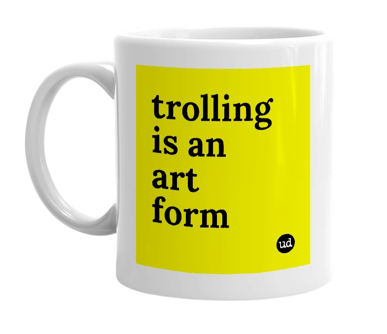 White mug with 'trolling is an art form' in bold black letters