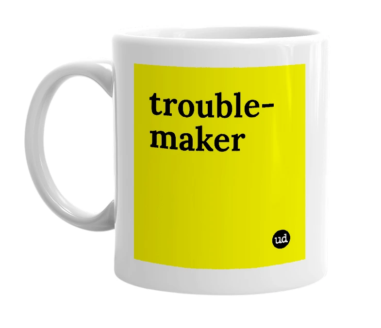 White mug with 'trouble-maker' in bold black letters