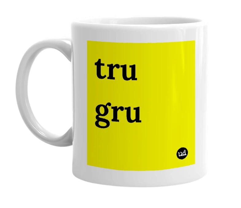 White mug with 'tru gru' in bold black letters