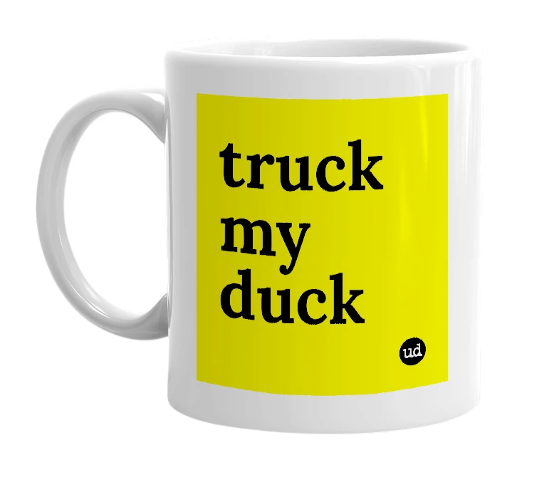 White mug with 'truck my duck' in bold black letters