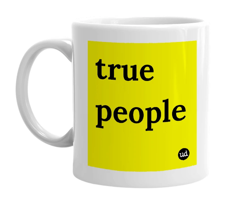 White mug with 'true people' in bold black letters