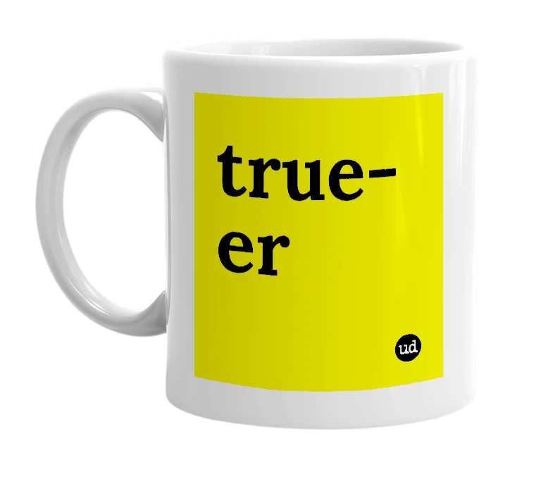 White mug with 'true-er' in bold black letters