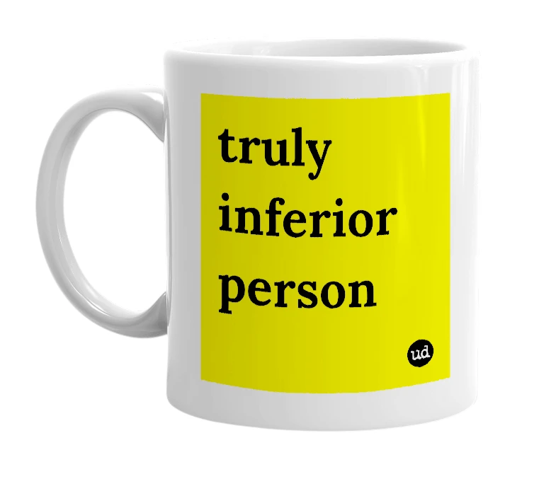 White mug with 'truly inferior person' in bold black letters