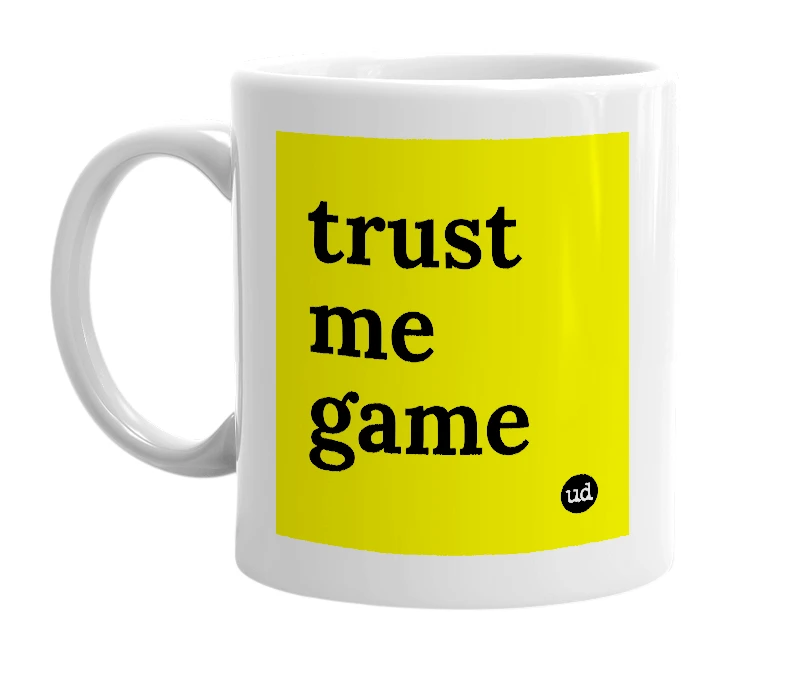 White mug with 'trust me game' in bold black letters