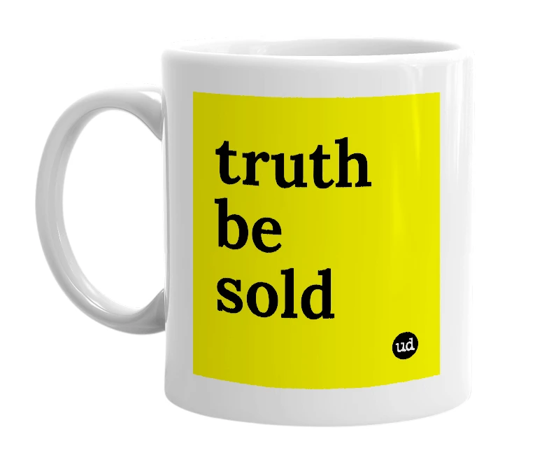 White mug with 'truth be sold' in bold black letters