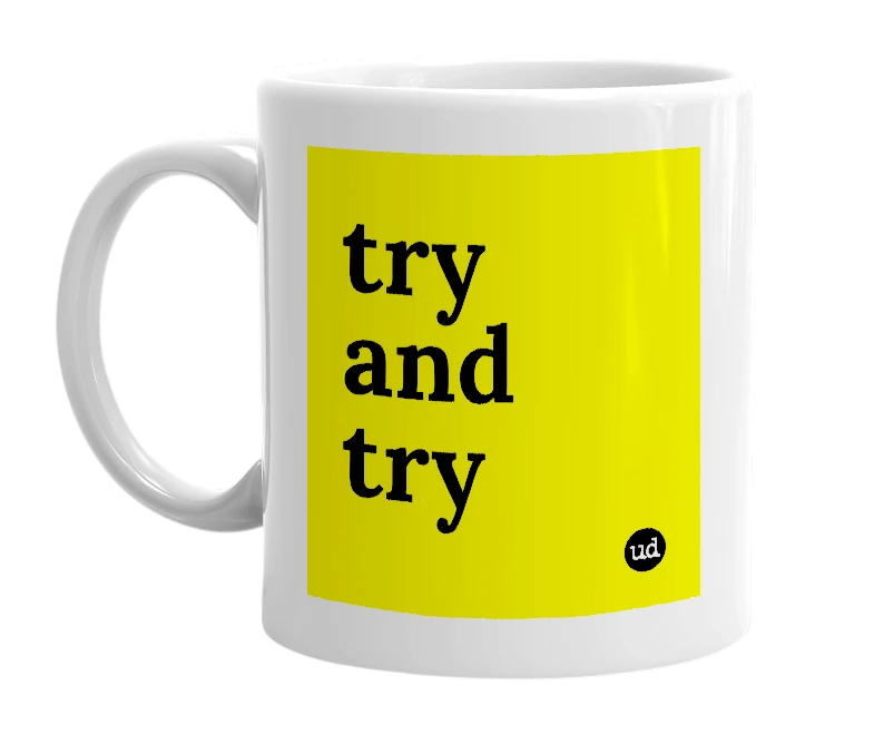 White mug with 'try and try' in bold black letters