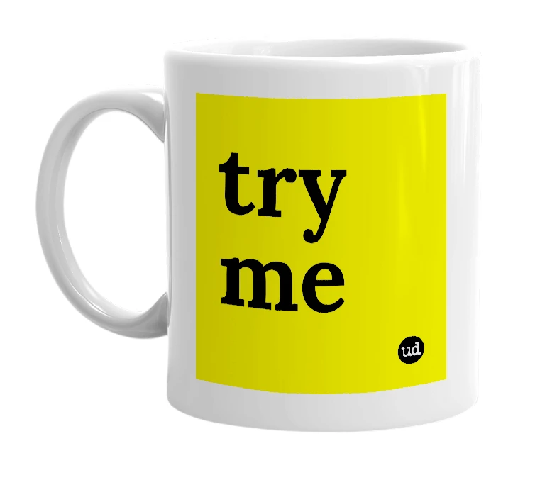 White mug with 'try me' in bold black letters