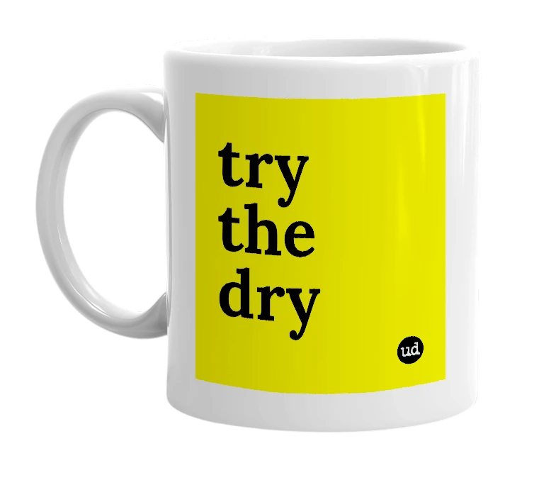White mug with 'try the dry' in bold black letters