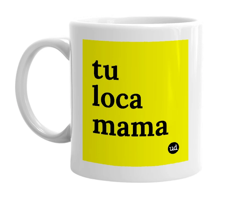 White mug with 'tu loca mama' in bold black letters