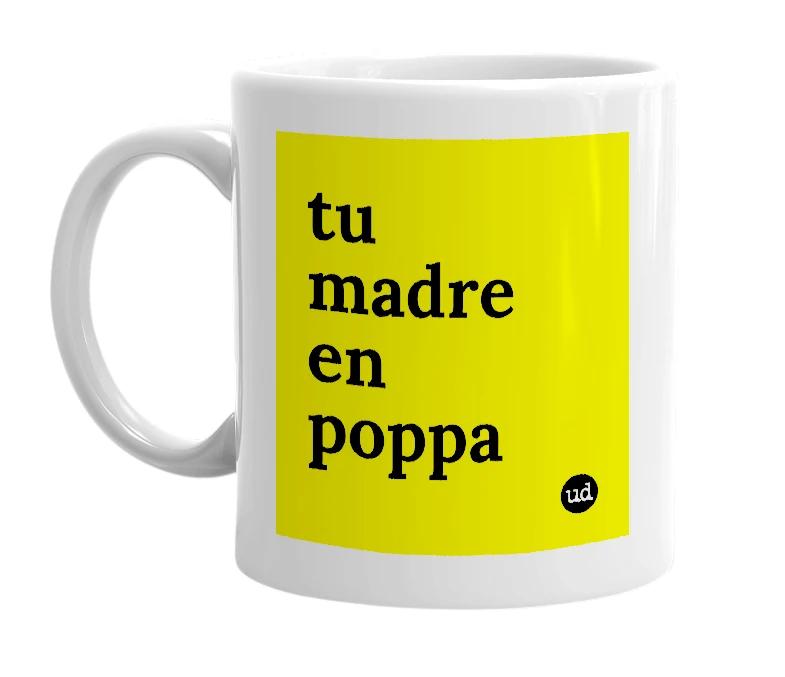 White mug with 'tu madre en poppa' in bold black letters