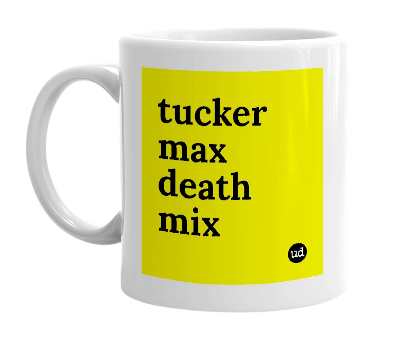 White mug with 'tucker max death mix' in bold black letters