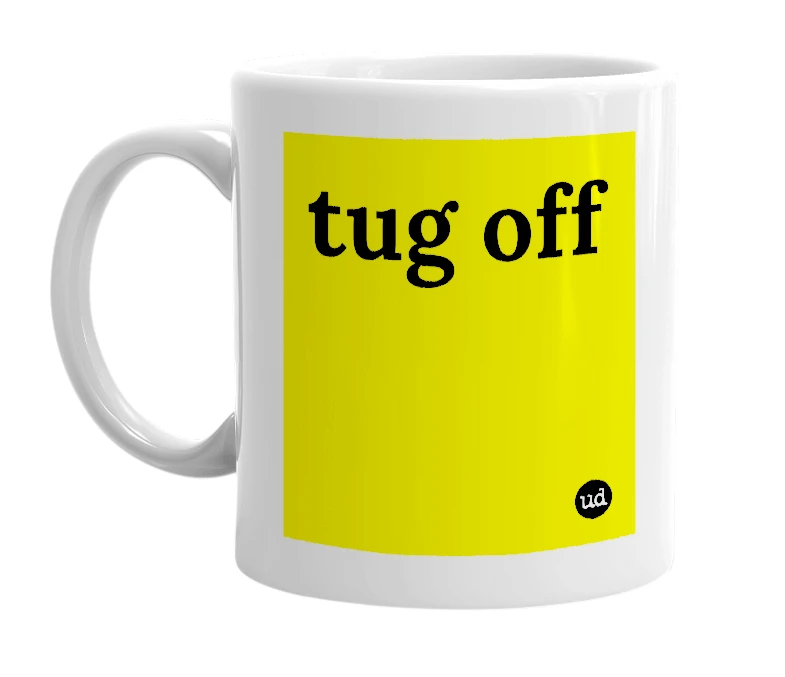 White mug with 'tug off' in bold black letters