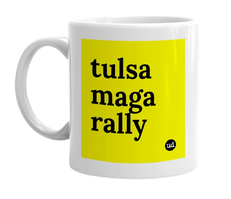 White mug with 'tulsa maga rally' in bold black letters