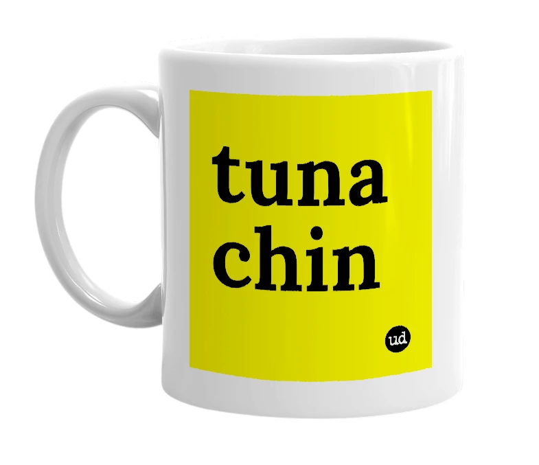 White mug with 'tuna chin' in bold black letters