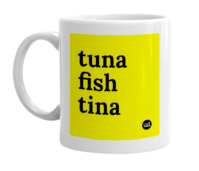 White mug with 'tuna fish tina' in bold black letters