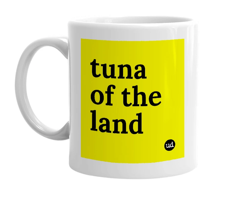 White mug with 'tuna of the land' in bold black letters