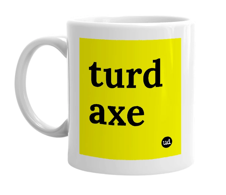 White mug with 'turd axe' in bold black letters