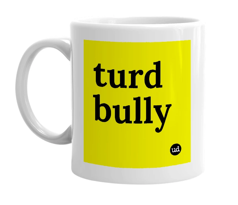 White mug with 'turd bully' in bold black letters