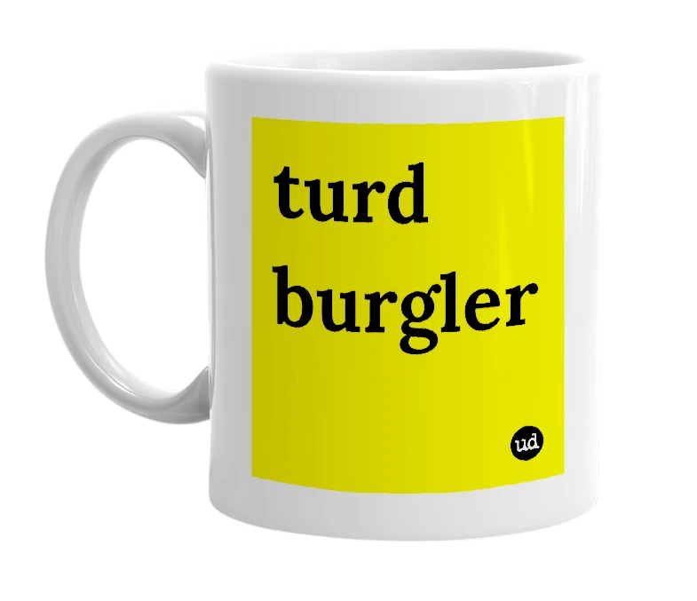 White mug with 'turd burgler' in bold black letters