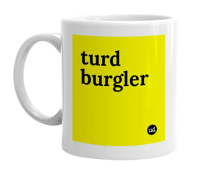 White mug with 'turd burgler' in bold black letters